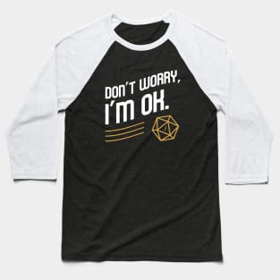 Don't Worry I'm OK Dungeons Crawler and Dragons Slayer Meme Tabletop RPG Baseball T-Shirt